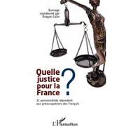 Quelle justice pour la France ? 31 personnalités répondent aux préoccupations des Français - Dragos Calin - L'harmattan - broché - Essai