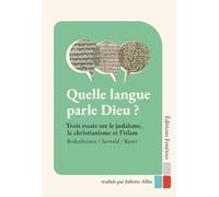 Quelle langue parle Dieu ?: Trois essais sur le judaïsme, le christianisme et l’islam