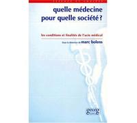 Quelle médecine pour quelle société ? - conditions et finalités de l'acte médical - Marc Bolens - Georg - Livre