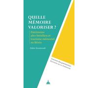 Quelle Mémoire Valoriser ? - Patrimoine Afro-Brésilien Et Tourisme Mémoriel Au Bénin