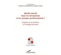 Quelle Mixité Dans Les Formations Et Les Groupes Professionnels ? - Enquêtes Sur Les Frontières Et Le Mélange Des Genres