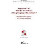 Quelle mixité dans les formations et les groupes professionnels ? Marlaine Cacouault-Bitaud (Auteur), Frédéric Charles (Auteur)