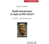 Quelle morale pour la règle au XXIe Siècle ? Volume 3 Serge G. Fafalen (Auteur)