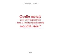 Quelle morale pour vivre aujourd'hui dans la société multiculturelle mondialisée ? - Cao Hui - Spm Lettrage - broché - Essai