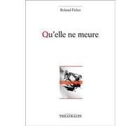 Qu'elle ne meure Roland Jean Fichet (Auteur)