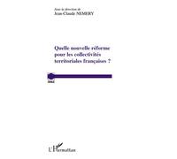 Quelle nouvelle réforme pour les collectivités territoriales françaises ? - Jean-Claude Némery - L'harmattan - broché - Etude