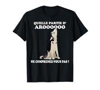 Quelle partie d'Aroooooo ne comprenez-vous pas ? T-Shirt