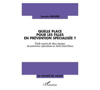 Quelle place pour les filles en prévention spécialisée? Etude auprès de deux équipes de prévention spécialisée en Seine-Saint-Denis - Josette Magne - L'harmattan - broché - Essai