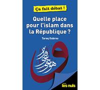 Quelle place pour l'Islam dans la république ? Pour les Nuls ça fait débat