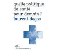 Quelle politique de santé pour demain ? - Laurent Degos - Le Pommier - broché - Essai