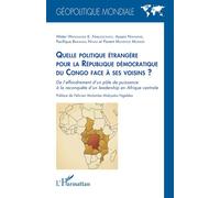 Quelle politique étrangère pour la République démocratique du Congo face à ses voisins ? De l'effondrement d'un pôle de puissance à la reconquête d'un leadership en Afrique centrale - Water Wangunda K