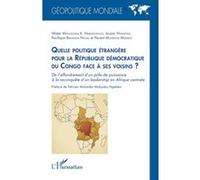 Quelle politique étrangère pour la République démocratique du Congo face à ses voisins ? Water Wangunda K. Nabussongo (Auteur), Assani Nyandwe (Auteur), Pacifique Bakanga Ntuali (Auteur), Florent Mune