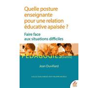 Quelle posture enseignante pour une relation éducative apaisée ? Faire face aux situations difficiles - Jean Duvillard - Esf - broché - Manuel
