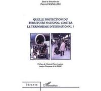 Quelle protection du territoire national contre le terrorisme international - Pierre Pascallon - L'harmattan - broché - Etude
