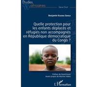 Quelle protection pour les enfants déplacés et réfugiés non accompagnés en République démocratique du Congo ? - Benjamin Kagina Senga - L'harmattan - broché - Essai