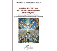 Quelle réception du transhumanisme en Afrique ?: Discussions d’un Africain avec le Président de l’Association française Transhumaniste, AFT Technoprog