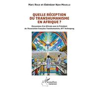 Quelle réception du transhumanisme en Afrique ? Discussions d’un Africain avec le Président de l’Association française Transhumaniste, AFT Technoprog - Ebénézer Njoh Mouelle - L'harmattan - broché - E