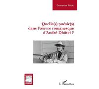 Quelle(s) poésie(s) dans l’œuvre romanesque d’André Dhôtel ? - Emmanuel Robic - L'harmattan - broché - Essai
