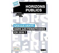 Quelle Santé Dans Les Territoires En 2030 ?: Horizons Publics Hors-Série Printemps 2019