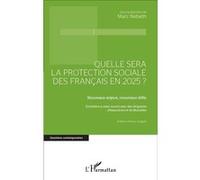 Quelle sera la protection sociale des Français en 2025? Nouveaux enjeux, nouveaux défis - Entretiens à coeur ouvert avec des dirigeants d'Assurances et de Mutuelles - Marc Nabeth - L'harmattan - broch