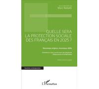 Quelle sera la protection sociale des Français en 2025? Nouveaux enjeux, nouveaux défis - Entretiens à coeur ouvert avec des dirigeants d'Assurances et de Mutuelles - Marc Nabeth - L'harmattan - broch