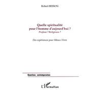 Quelle spiritualité pour l'homme d'aujourd'hui ? - Profane ? Religieuse ? Des expériences pour Mieux-Vivre - Robert Besson - L'harmattan - Livre