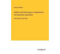 Quellen Und Erörterungen Zur Bayerischen Und Deutschen Geschichte