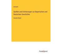 Quellen Und Erörterungen Zur Bayerischen Und Deutschen Geschichte