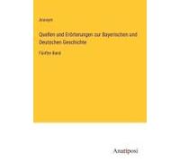 Quellen Und Erörterungen Zur Bayerischen Und Deutschen Geschichte