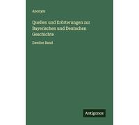 Quellen und Erörterungen zur Bayerischen und Deutschen Geschichte: Zweiter Band