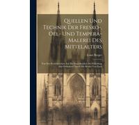 Quellen Und Technik Der Fresko-, Oel- Und Tempera-Malerei Des Mittelalters: Von Der Byzantinischen Zeit inschliesslich Der Erfindung Der Oelmalerei Durch Die Brüder Van Eyck