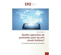 Quelles approches de promotion pour les arts visuels haïtiens? Un exemple d'outil web de promotion - Wanzor Beaubrun - Universitaires Europeennes - broché - Etude