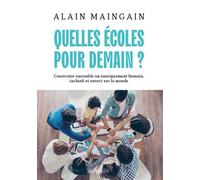 Quelles écoles pour demain ? Construire ensemble un enseignement humain, inclusif et ouvert sur le monde - Alain Maingain - Mardaga - broché - Essai