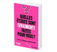 Quelles études sont (vraiment) faites pour vous ? Nouvelle édition: Tests et conseils d'orientation
