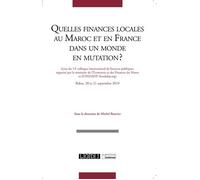 Quelles finances locales au Maroc et en France dans un monde en mutation? Actes du 13e colloque international de Rabat - Michel Bouvier - Lgdj - broché - Etude
