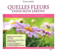 Quelles Fleurs Dans Mon Jardin - Découvrir, Comprendre Et Cultiver Les Fleurs