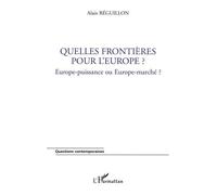 Quelles Frontières Pour L'europe ? - Europe-Puissance Ou Europe-Marché ?