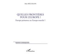 Quelles frontières pour l'Europe ? Europe-puissance ou Europe-marché? - Alain Reguillon - L'harmattan - broché - Essai
