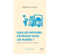 Quelles histoires s'écrivent dans les musées ? Récits, contre-récits et fabrique des imaginaires - Magali Nachtergael - MkF éditions - broché - Essai