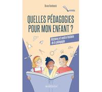 Quelles Pédagogies Pour Mon Enfant ? - Histoires Et Contre-Histoire De La Pédagogie