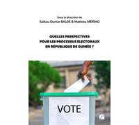 Quelles perspectives pour les processus électoraux en République de Guinée ? - Saikou Oumar Balde - Du Pantheon Eds - broché - Essai
