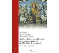 Quelles Relations Entre L'humain Et Les Animaux Au Regard Des Théologies De La Création ? - Lectures Bibliques Et Patristiques