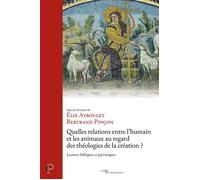 Quelles relations entre l'humain et les animaux au regard des théologies de la création ? Lectures bibliques et patristiques - Elie Ayroulet - Cerf - broché - Essai