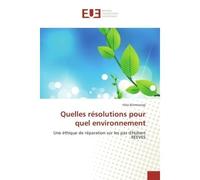 Quelles resolutions pour quel environnement Une ethique de reparation sur les pas d'Hubert REEVES - Felix Birimwiragi - Universitaires Europeennes - broché - Essai