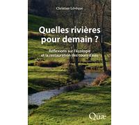 Quelles rivières pour demain ?: Réflexions sur l'écologie et la restauration des cours d'eau.