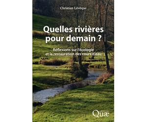 Quelles rivières pour demain ?: Réflexions sur l'écologie et la restauration des cours d'eau.