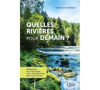 Quelles rivières pour demain ? Réflexions sur l'écologie et la restauration des cours d'eau - Christian Lévêque - Quae - broché - Essai