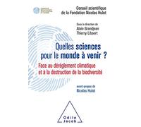 Quelles sciences pour le monde à venir: Face au dérèglement climatique et à la destruction de la biodiversité