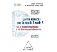 Quelles Sciences Pour Le Monde À Venir ? - Face Au Dérèglement Climatique Et À La Destruction De La Biodiversité