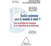 Quelles sciences pour le monde à venir: Face au dérèglement climatique et à la destruction de la biodiversité